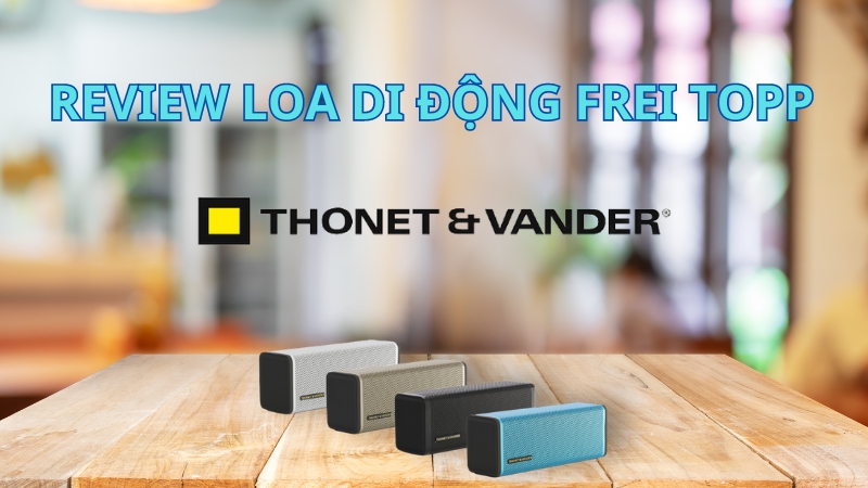 review-loa-di-dong-frei-topp-cua-thonet-vander-thumb
