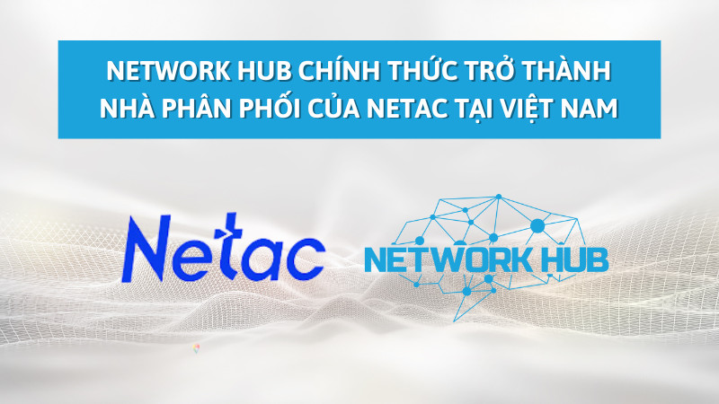 network-hub-nha-phan-phoi-cua-netac-tai-viet-nam