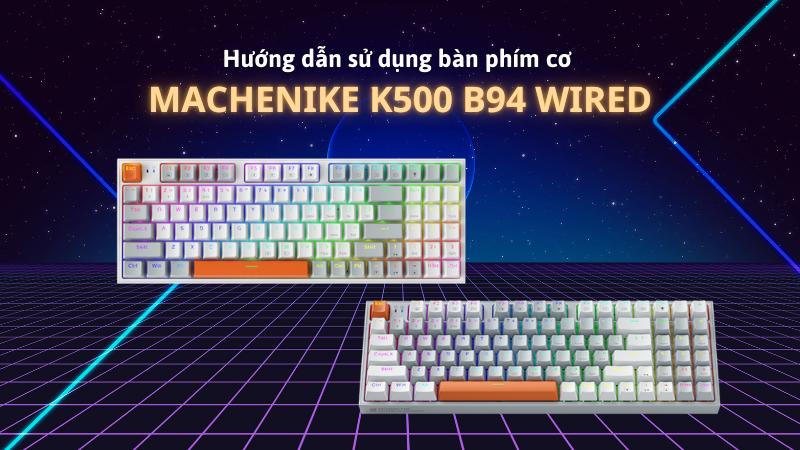 huong-dan-su-dung-ban-phim-machenike-k500-b94-wired