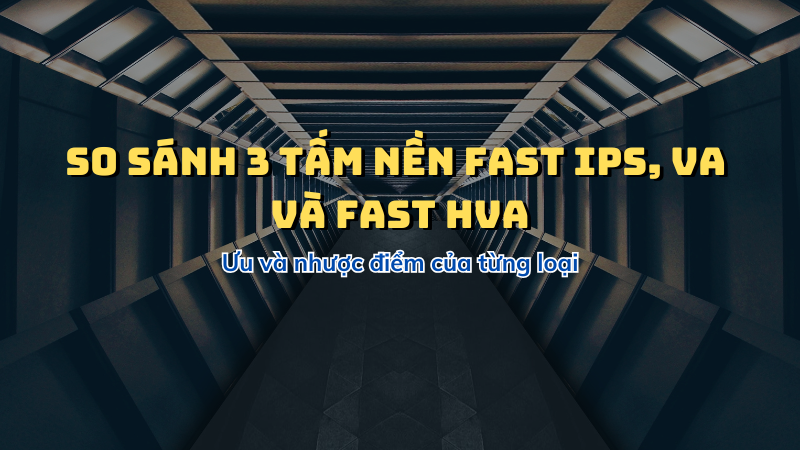 so-sanh-3-tam-nen-fast-ips-va-va-fast-hva