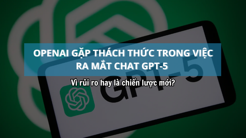 openai-gap-thach-thuc-trong-viec-ra-mat-chat-gpt-5