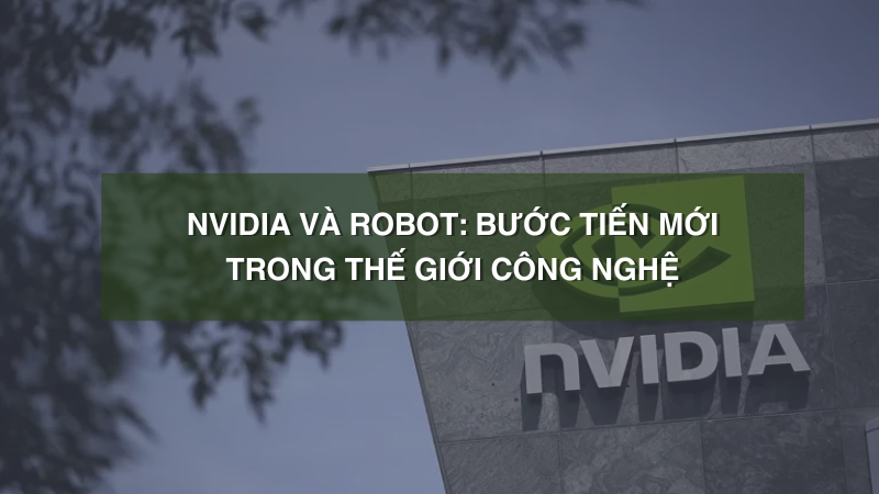 nvidia-va-robot-buoc-tien-trong-the-gioi-cong-nghe