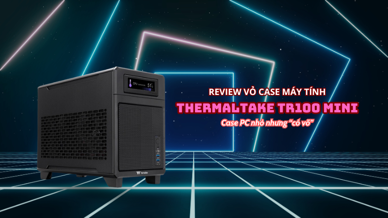 review-vo-case-may-tinh-thermaltake-tr100-mini-bp