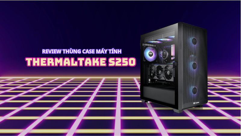 review-thung-case-may-tinh-thermaltake-s250-bp