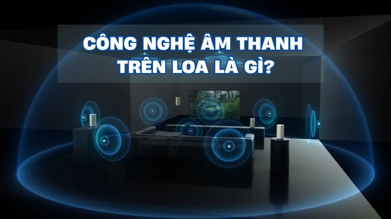 cong-nghe-am-thanh-tren-loa-la-gi-bp