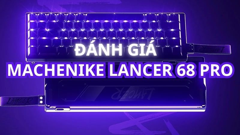 danh-gia-ban-phim-co-machenike-lancer-68-pro-thumb