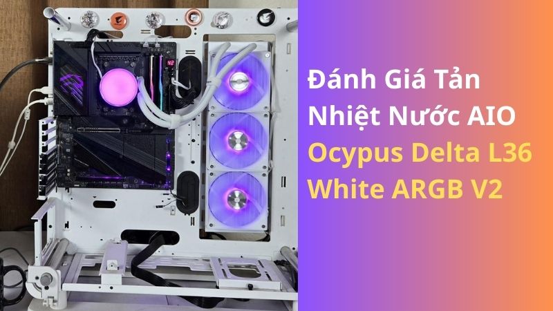 danh-gia-tan-nhiet-nuoc-aio-ocypus-delta-l36-white-thumb