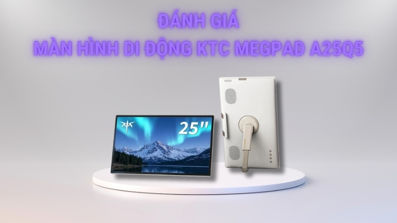 danh-gia-man-hinh-di-dong-thong-minh-ktc-megpad-a25Q5-thumb