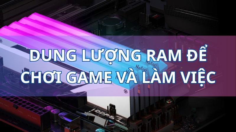 dung-luong-ram-de-choi-game-va-lam-viec-thumb