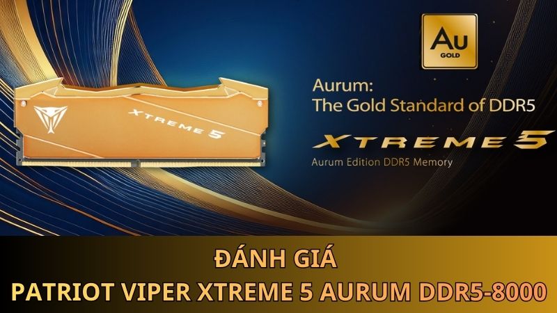 danh-gia-chi-tiet-patriot-viper-xtreme-5-aurum-ddr5-thumb